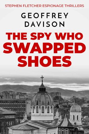 [Stephen Fletcher Espionage Thrillers 01] • The Spy Who Swapped Shoes